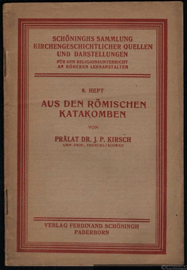  - Aus den römischen Katakomben (= Schöninghs Sammlung kirchengeschichtlicher Quellen und Darstellungen, 8. Heft).