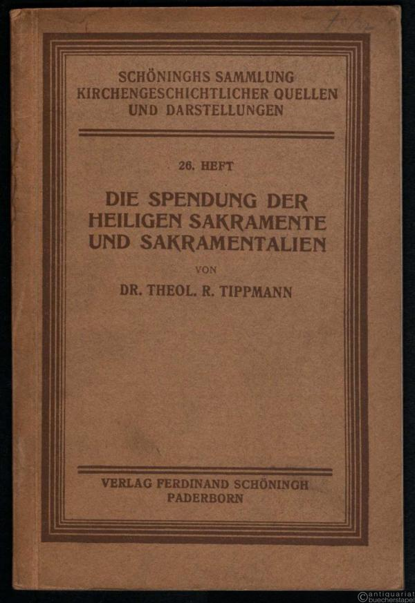  - Die Spendung der heiligen Sakramente und Sakramentalien (= Schöninghs Sammlung kirchengeschichtlicher Quellen und Darstellungen, 26. Heft).