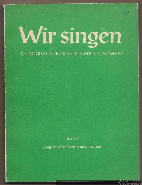  - Jüngere Volkslieder in neuen Sätzen (= Wir singen. Chorbuch für gleiche Stimmen (Frauen-, Mädchen- oder Knabenstimmen, Band 4).