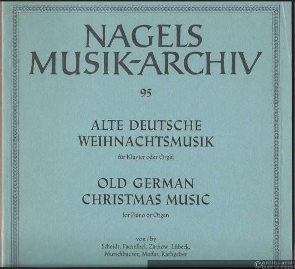  - Alte deutsche Weihnachtsmusik für Klavier oder Orgel von / Old German Christmas Music for Piano or Organ by Scheidt, Pachelbel, Zachow, Lübeck, Murschhauser, Muffat, Rathgeber (= Nagels Musik-Archiv, Nr. 95).