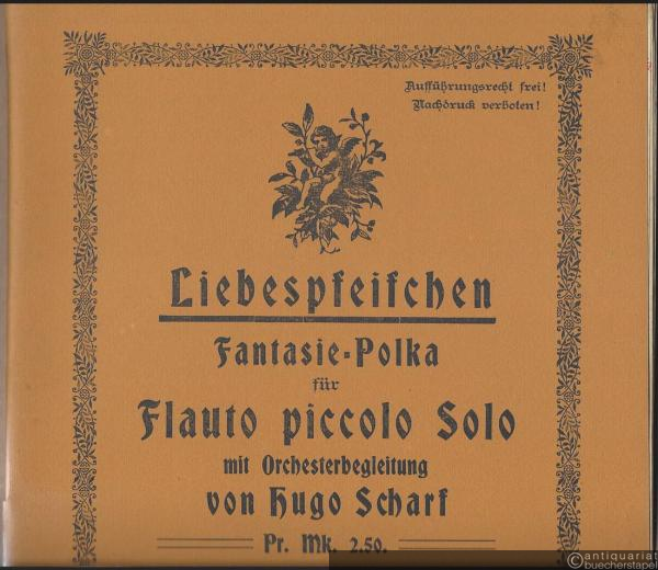  - Liebespfeifchen. Fantasie-Polka für Flauto piccolo Solo mit Orchesterbegleitung von Hugo Scharf [16 Stimmen].