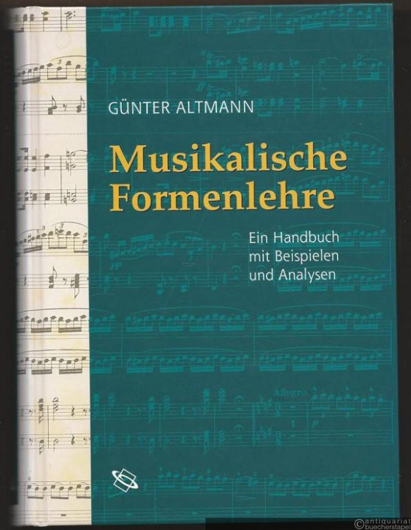  - Musikalische Formenlehre. Ein Handbuch mit Beispielen und Analysen. Für Musiklehrer, Musikstudierende und musikinteressierte Laien.