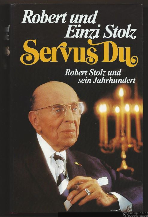  - Servus Du. Robert Stolz und sein Jahrhundert.