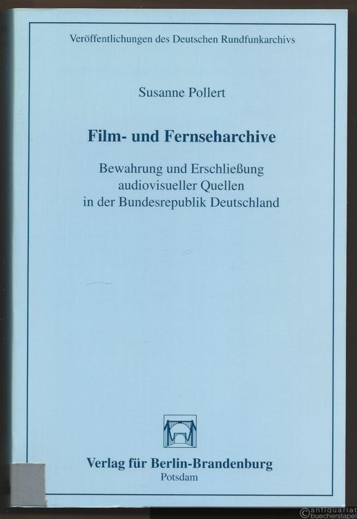  - Film- und Fernseharchive. Bewahrung und Erschließung audiovisueller Quellen in der Bundesrepublik Deutschland (= Veröffentlichungen des Deutschen Rundfunkarchivs, Band 10).