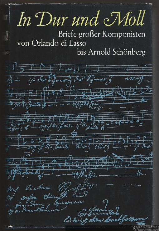  - In Dur und Moll. Briefe großer Komponisten von Orlando di Lasso bis Arnold Schönberg.