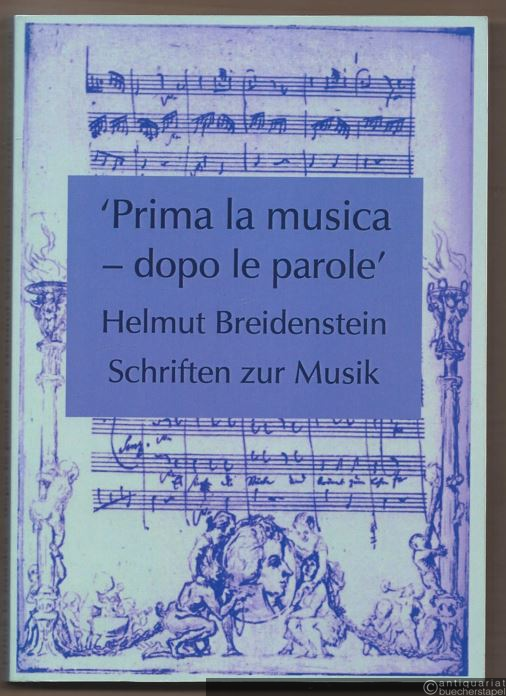  - Prima la musica - dopo le parole. Helmut Breidenstein. Schriften zur Musik 1967 - 2005 (Auswahl).