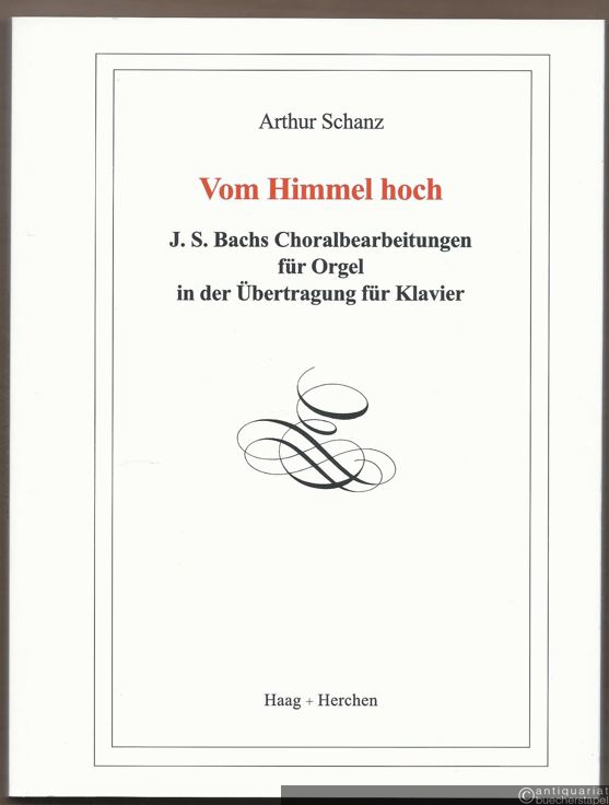  - Vom Himmel hoch. J. S. Bachs Choralbearbeitungen für Orgel in der Übertragung für Klavier.