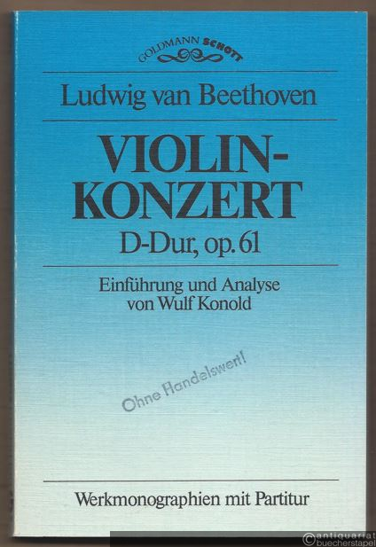  - Violin-Konzert D-Dur, op. 61. Werkmonographie mit Partitur. Einführung und Analyse von Wulf Konold. Taschenpartitur mit Erläuterung.