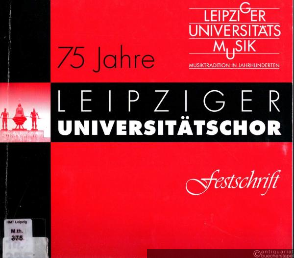  - 75 Jahre Leipziger Universitätschor. Festschrift.
