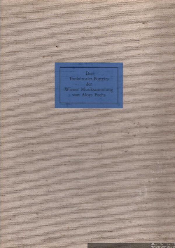  - Die Tonkünstler-Porträts der Wiener Musiksammlung von Aloys Fuchs (= Quellen-Kataloge zur Musikgeschichte, Band 3).