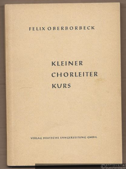  - Kleiner Chorleiterkurs. Ein Wegweiser für Laiendirigenten.