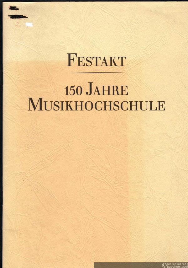  - Festakt 150 Jahre Musikhochschule. Hochschule für Musik und Theater 