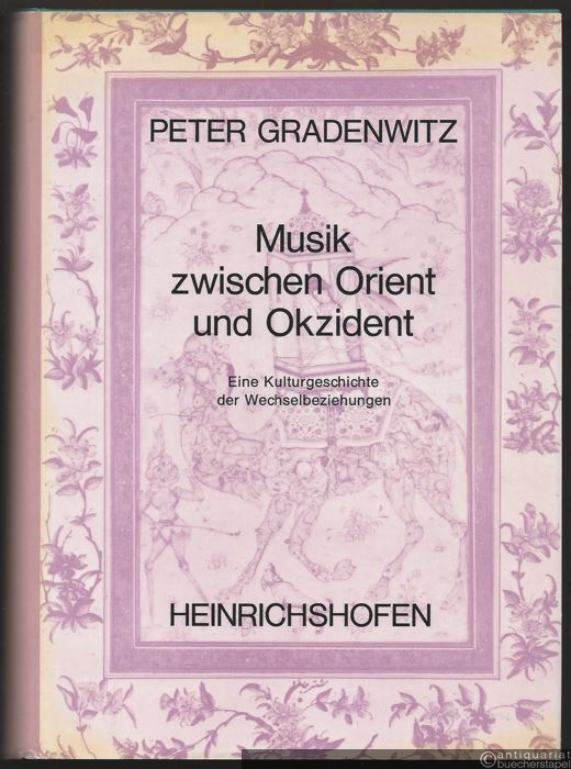  - Musik zwischen Orient und Okzident. Eine Kulturgeschichte der Wechselbeziehungen.