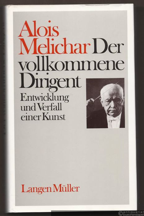  - Der vollkommene Dirigent. Entwicklung und Verfall einer Kunst.