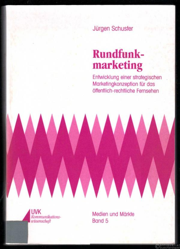  - Rundfunkmarketing. Entwicklung einer strategischen Marketingkonzeption für das öffentlich-rechtliche Fernsehen (Medien und Märkte, Band 5).