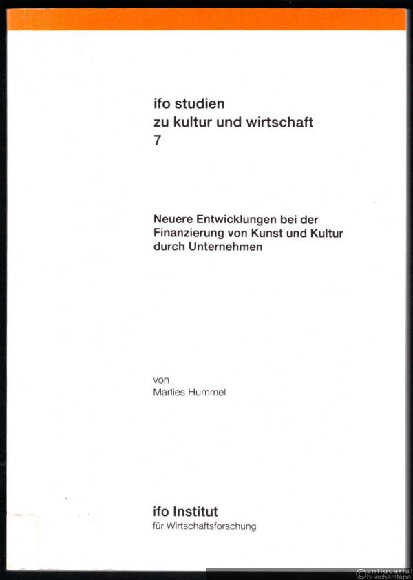  - Neuere Entwicklungen bei der Finanzierung von Kunst und Kultur durch Unternehmen (= ifo studien zu kultur und wirtschaft, Band 7)