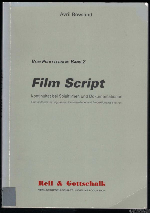  - Film Script. Kontinuität bei Spielfilmen und Dokumentationen. Ein Handbuch für Regisseure, Kameramänner und Produktionsassistenten (= Vom Profi lernen, Band 2).