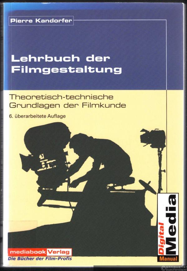  - Lehrbuch der Filmgestaltung. Theoretisch-technische Grundlagen der Filmkunde.