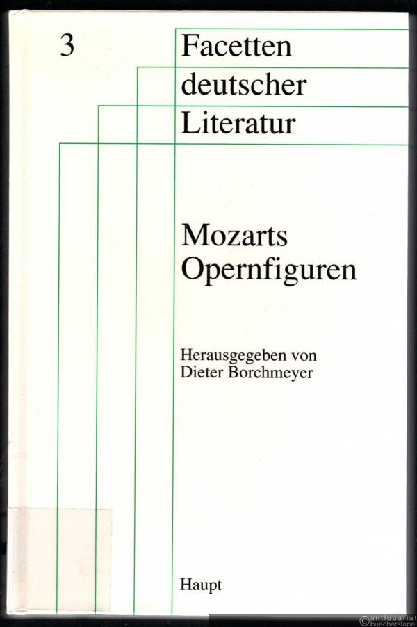  - Mozarts Opernfiguren. Grosse Herren, rasende Weiber - gefährliche Liebschaften (= Facetten deutscher Literatur - St. Galler Studien, Band 3).