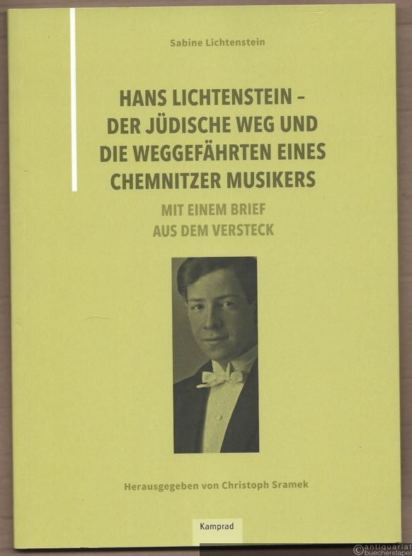  - Hans Lichtenstein - der jüdische Weg und die Weggefährten eines Chemnitzer Musikers. Mit einem Brief aus dem Versteck.