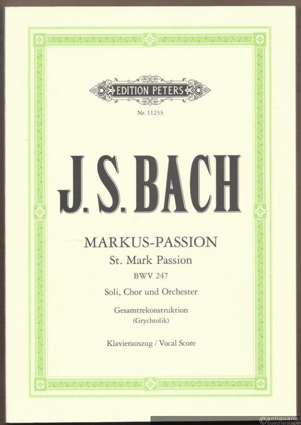  - Markus-Passion / St. Mark Passion für Soli, Chor und Orchester BWV 247 (= Edition Peters, Nr. 11233). Klavierauszug / Vocal score.