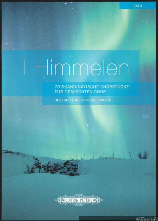  - I Himmelen. 70 Skandinavische Chorstücke für Gemischten Chor (SATB). Deutsch und Originalsprache (= Edition Peters, No. 11411).