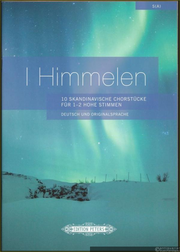  - I Himmelen. 10 Skandinavische Chorstücke für 1-2 hohe Stimmen. Deutsch und Originalsprache (= Edition Peters, No. 11414).