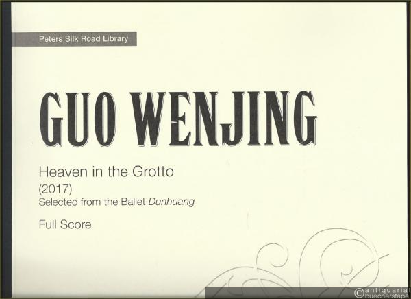  - Heaven in the Grotto (2017). Selected from the Ballet Dunhuang (= Peters Silk Road Library. Edition Peters, 73374). Full Score.