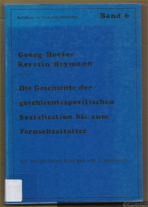  - Die Geschichte der geschlechtsspezifischen Sozialisation bis zum Fernsehzeitalter. Mit ausführlichen Programm- und Filmanalysen (= Aufsätze zu Film und Fernsehen, Band 6).