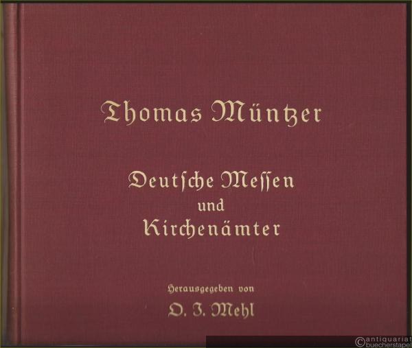  - Thomas Müntzers Deutsche Messen und Kirchenämter mit Singnoten und liturgischen Abhandlingen herausgegeben von Joh. Mehl.