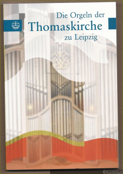  - Die Orgeln der Thomaskirche zu Leipzig.