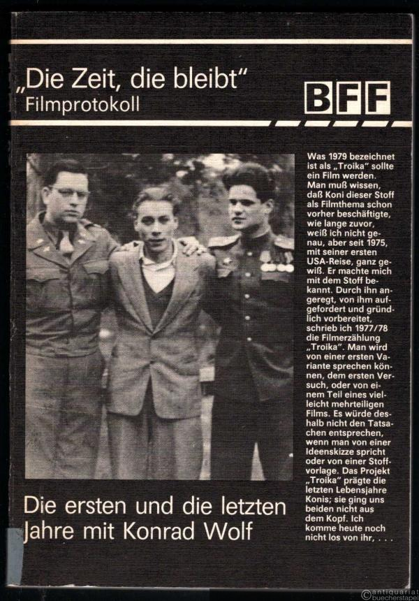  - "Die Zeit, die bleibt". Die ersten und die letzten Jahre mit Konrad Wolf (= Beiträge zur Film- und Fernsehwissenschaft, Band 28).