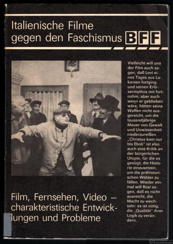  - Italienische Filme gegen den Faschismus. Film, Fernsehen, Video - charakteristische Entwicklungen und Probleme [Kolloquium] (= Beiträge zur Film- und Fernsehwissenschaft, Band 31).