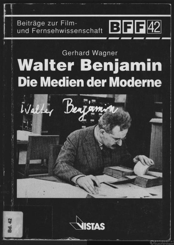  - Walter Benjamin - Die Medien der Moderne (= Beiträge zur Film- und Fernsehwissenschaft, Band 42).
