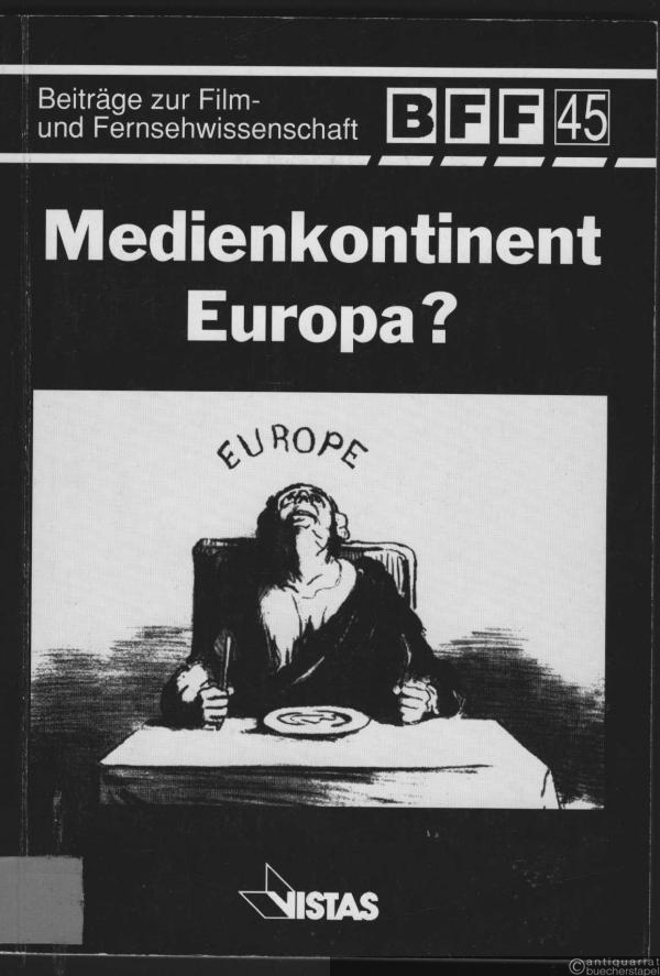  - Medienkontinet Europa? (= Beiträge zur Film- und Fernsehwissenschaft, Band 45).