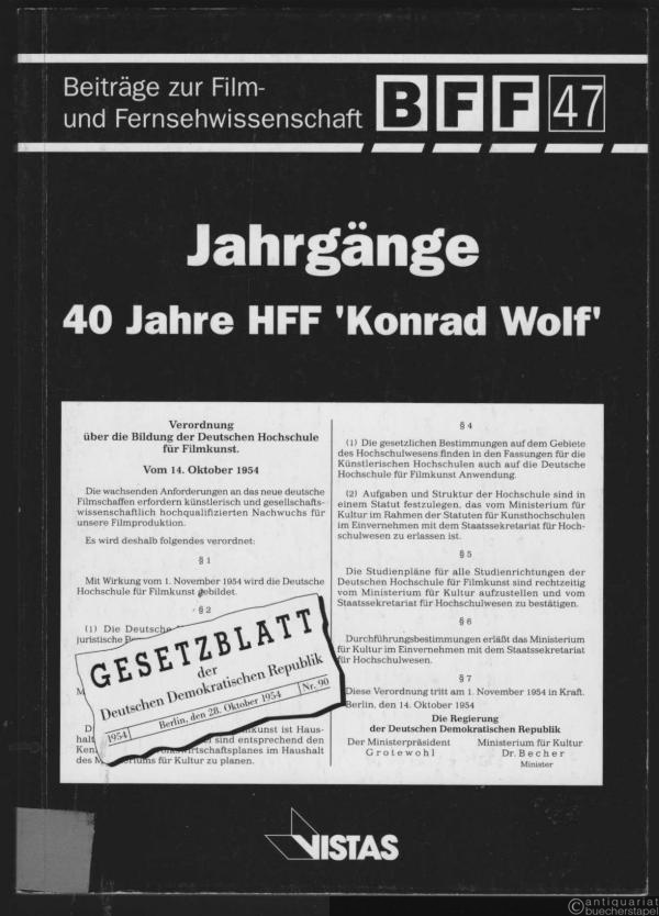  - Jahrgänge - 40 Jahre HFF "Konrad Wolf" (= Beiträge zur Film- und Fernsehwissenschaft, Band 47).