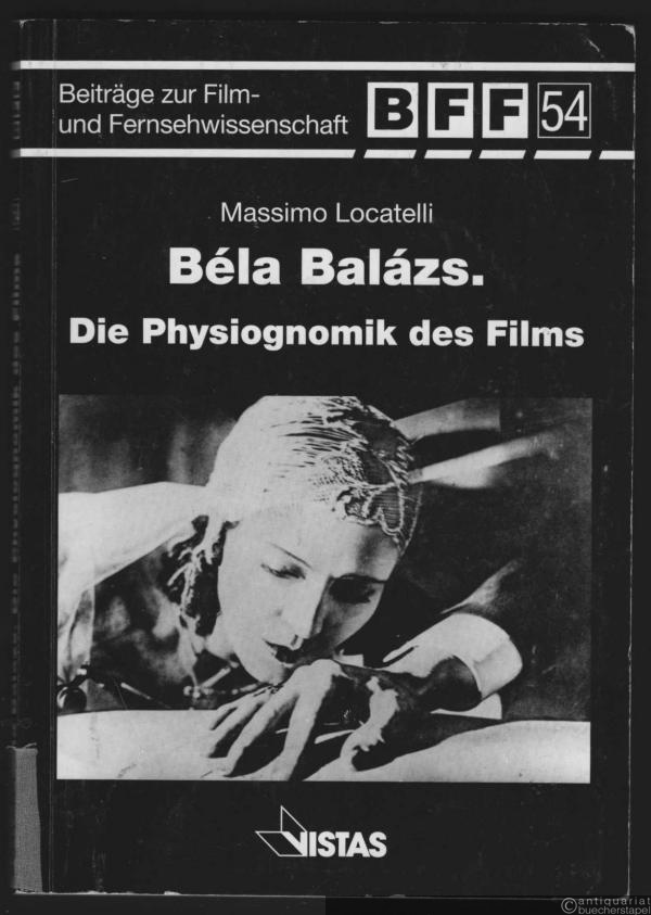  - Bela Balazs. Die Physiognomik des Films (= Beiträge zur Film- und Fernsehwissenschaft, Band 54).