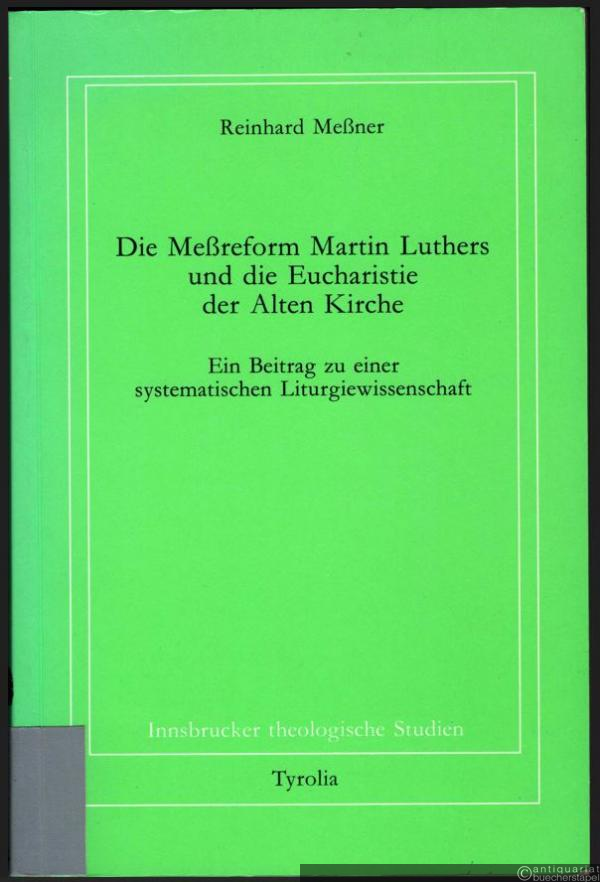  - Die Meßreform Martin Luthers und die Eucharistie der Alten Kirche. Ein Beitrag zu einer systematischen Liturgiewissenschaft (= Innsbrucker theologische Studien, Band 25).