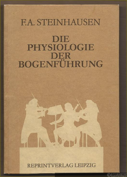  - Die Physiologie der Bogenführung bei den Streichinstrumenten.