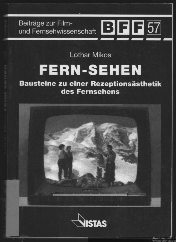  - Fern-Sehen. Bausteine zu einer Rezeptionsästhetik des Fernsehens (= Beiträge zur Film- und Fernsehwissenschaft, Band 57).