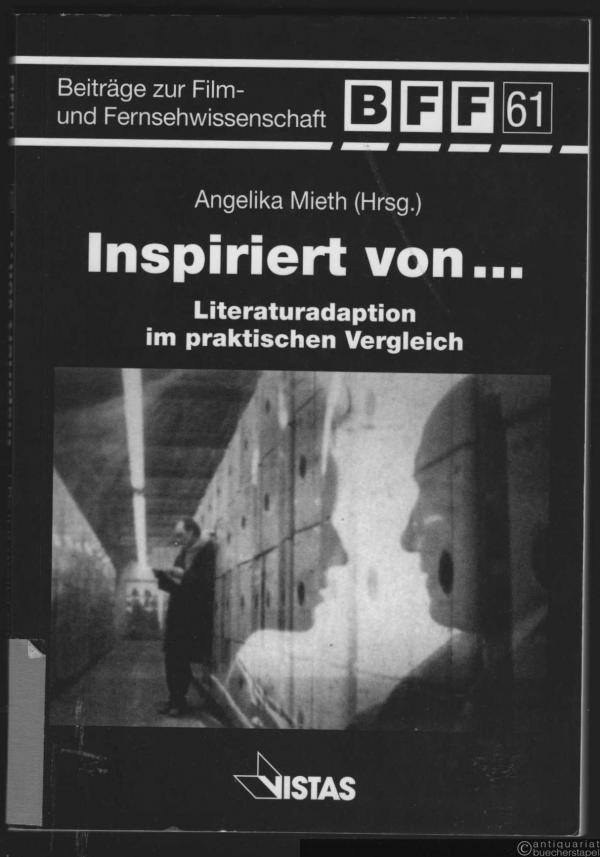  - Inspiriert von... Literaturadaption im praktischen Vergleich. Annäherungen und Möglichkeiten (= Beiträge zur Film- und Fernsehwissenschaft, Band 61).