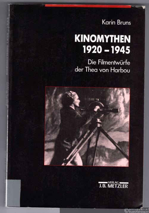  - Kinomythen 1920-1945. Die Filmentwürfe der Thea von Harbou.
