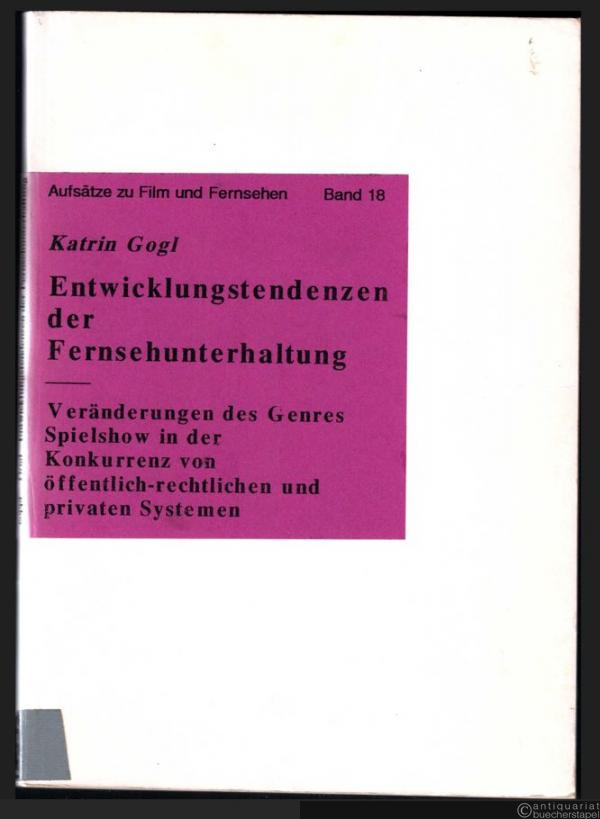  - Entwicklungstendenzen der Fernsehunterhaltung. Veränderungen des Genres Spielshow in der Konkurrenz von öffentlich-rechtlichen und privaten Systemen (= Aufsätze zu Film und Fernsehen, Band 18).