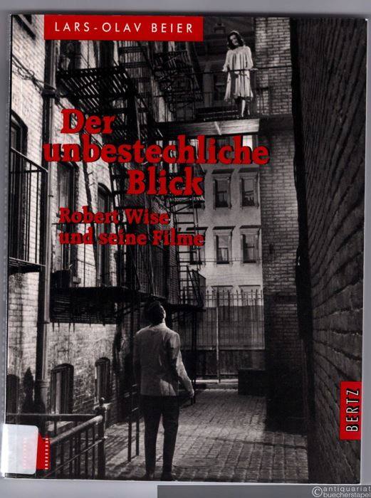  - Der unbestechliche Blick. Robert Wise und seine Filme.
