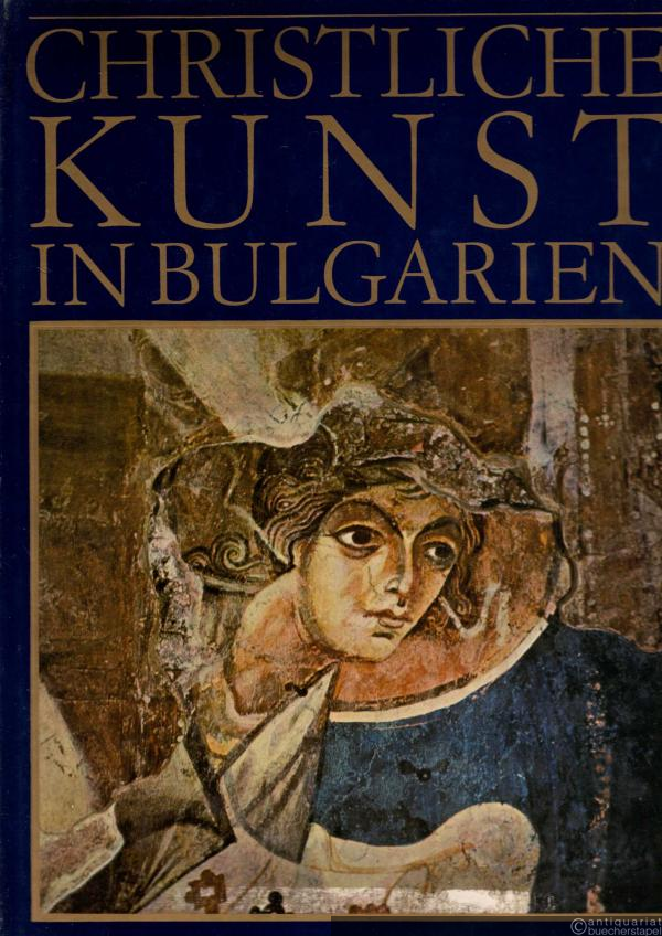  - Christliche Kunst in Bulgarien. Von der Spätantike bis zum Ausgang des Mittelalters.