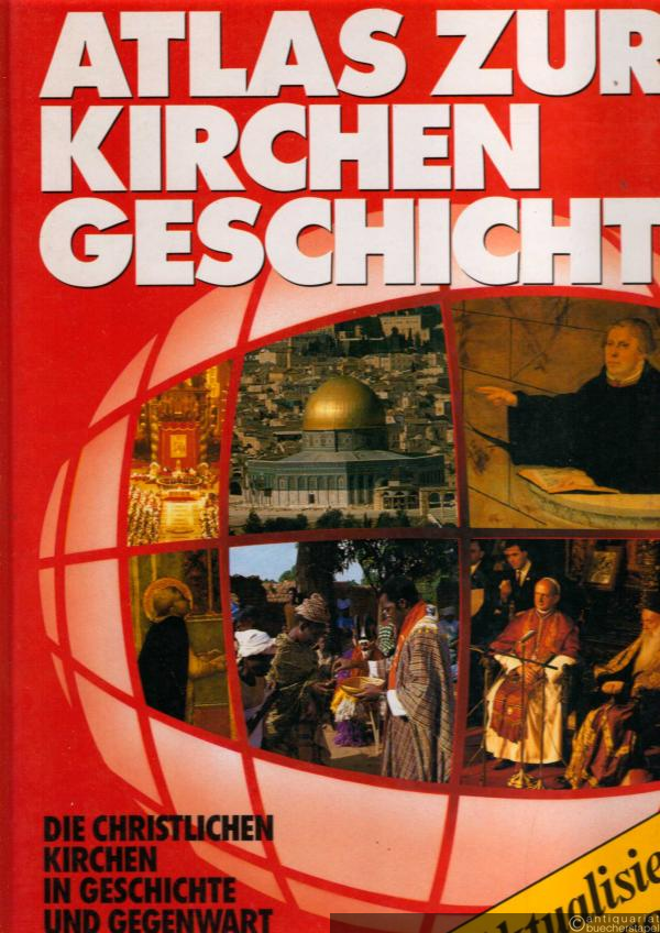 - Atlas zur Kirchengeschichte. Die christlichen Kirchen in Geschichte und Gegenwart.