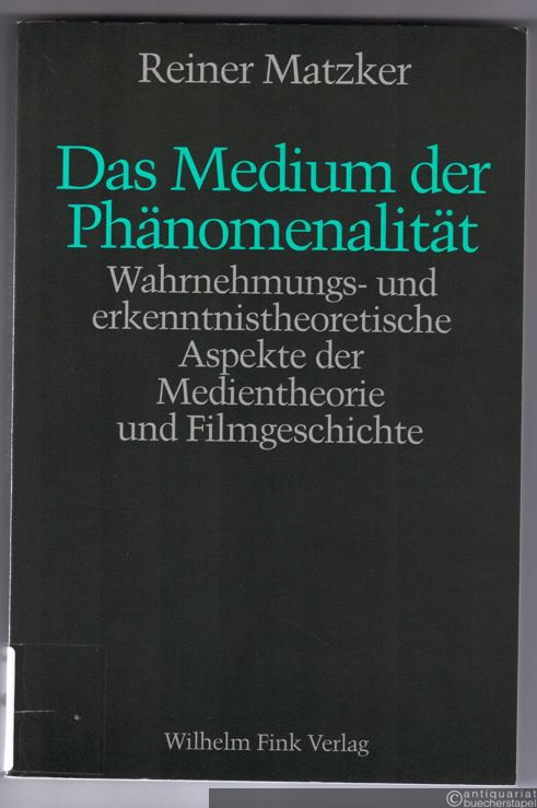  - Das Medium der Phänomenalität. Wahrnehmungs- und erkenntnistheoretische Aspekte der Medientheorie und Filmgeschichte.
