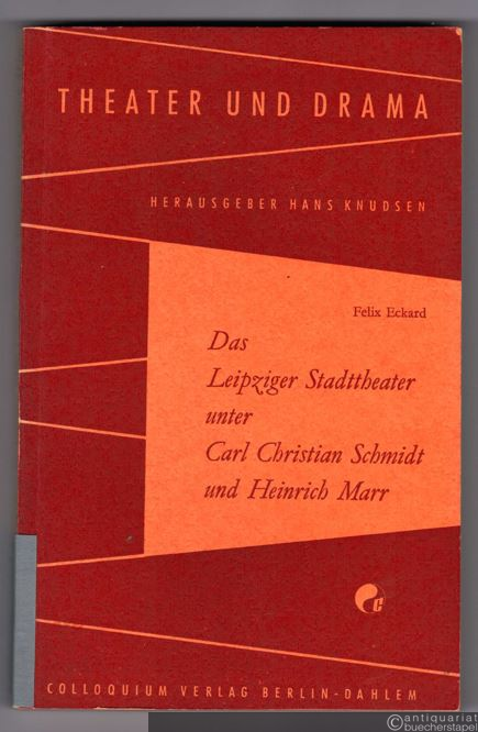  - Das Leipziger Stadttheater unter Carl Christian Schmidt und Heinrich Marr (= Theater und Drama, Band 20).