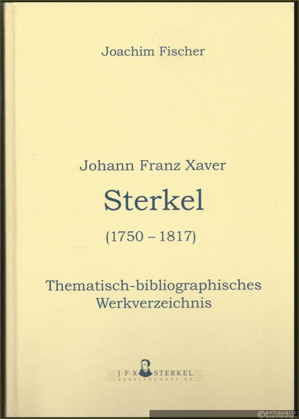  - Johann Franz Xaver Sterkel (1750 - 1817). Thematisch-bibliographisches Werkverzeichnis.
