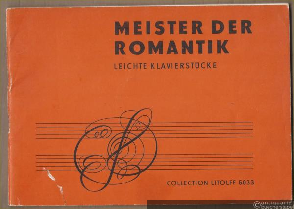  - Meister der Romantik. Leichte bis mittelschwere Klavierstücke von Weber, Schubert, Mendelssohn, Chopin, Schumann, Smetana, Brahms, Tschaikowsky und Grieg (= Collection Litolff, Nr. 5033).